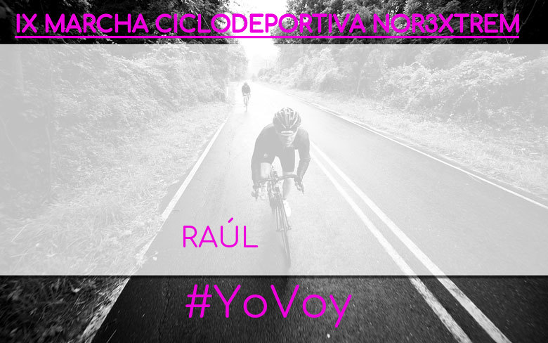 #YoVoy - RAÚL (IX MARCHA CICLODEPORTIVA NOR3XTREM)