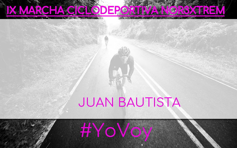 #YoVoy - JUAN BAUTISTA (IX MARCHA CICLODEPORTIVA NOR3XTREM)