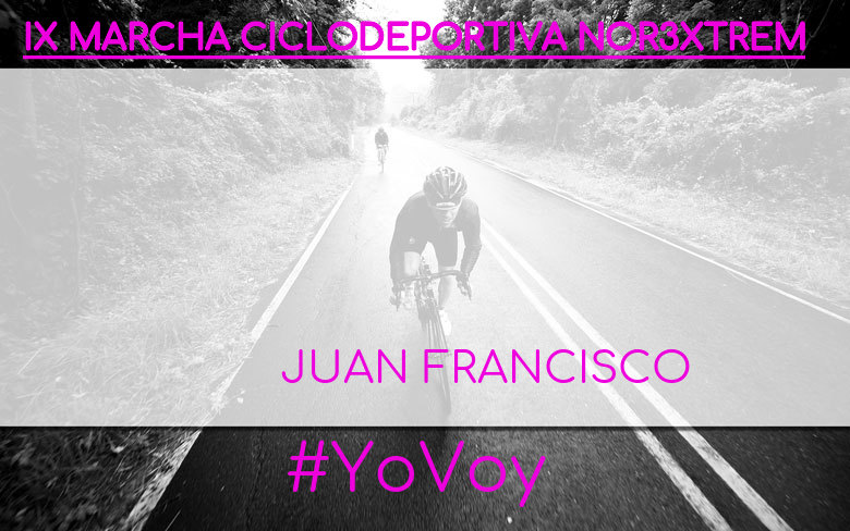 #YoVoy - JUAN FRANCISCO (IX MARCHA CICLODEPORTIVA NOR3XTREM)