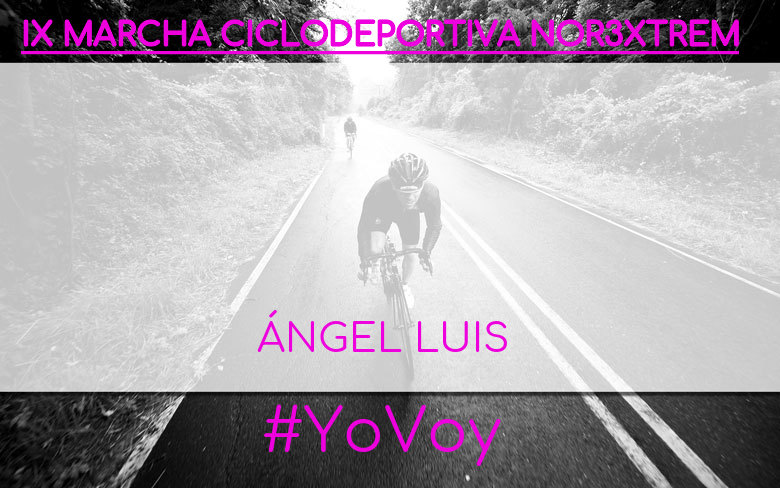 #YoVoy - ÁNGEL LUIS (IX MARCHA CICLODEPORTIVA NOR3XTREM)