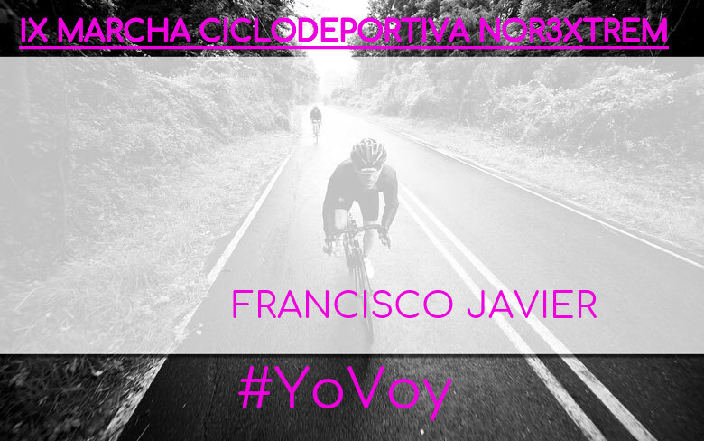 #YoVoy - FRANCISCO JAVIER (IX MARCHA CICLODEPORTIVA NOR3XTREM)