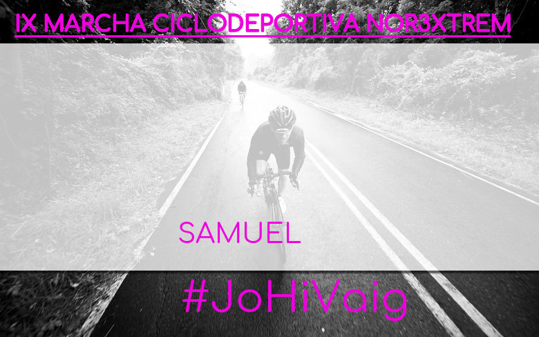 #YoVoy - SAMUEL (IX MARCHA CICLODEPORTIVA NOR3XTREM)