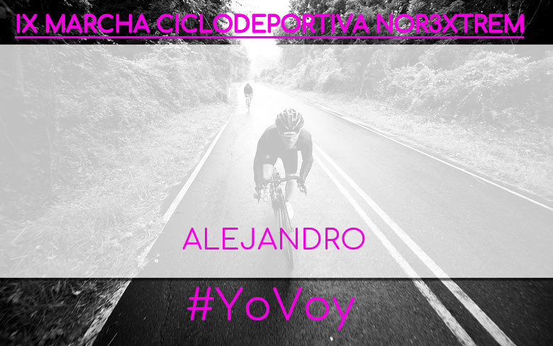 #YoVoy - ALEJANDRO (IX MARCHA CICLODEPORTIVA NOR3XTREM)